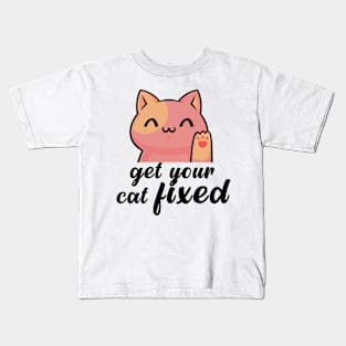 Get Your Cat Fixed Kids T-Shirt